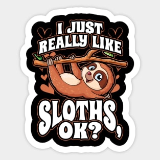 I Just Really Like Sloths OK Cute Funny Animal Lover Sticker